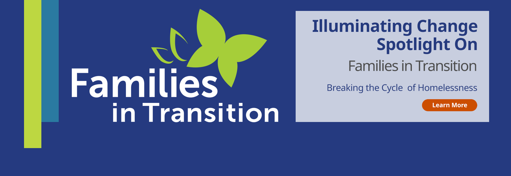 Illuminating Change Spotlight On Families in Transition, Breaking the Cycle of Homelessness, Learn More