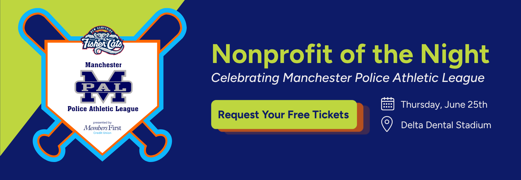 Join us at the ballpark to celebrate the Manchester Police Athletic League! On Thursday, June 25th at Delta Dental Stadium, MPAL takes the spotlight as Nonprofit of the Night — and the whole community's invited. Request your free tickets and help us cheer on the people who show up for Manchester's kids.