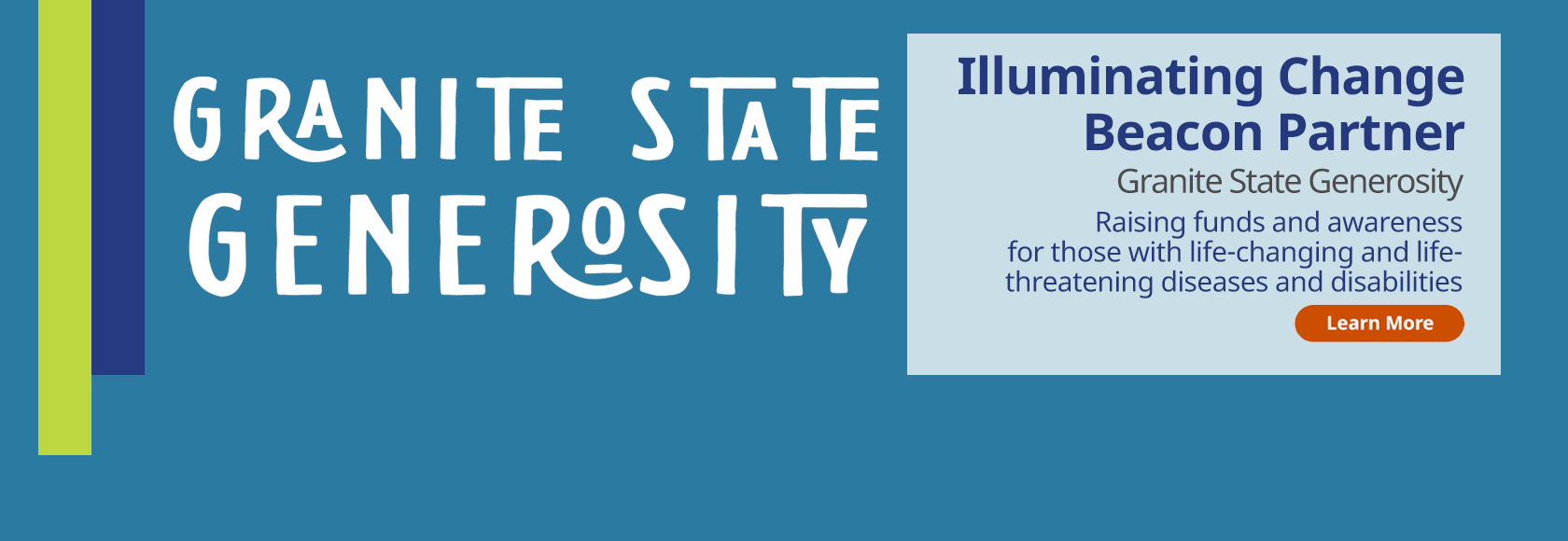 Granite State Generosity Illuminating Change Beacon Partner Granite State Generosity Raising funds and awareness for those with life-changing and life-threatening diseases and disabilities
