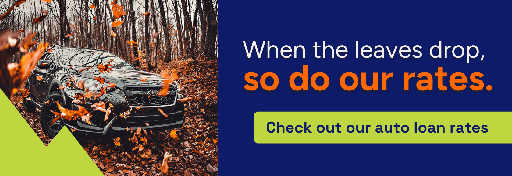 Check out our fall rates on new and used auto loans and refinances.