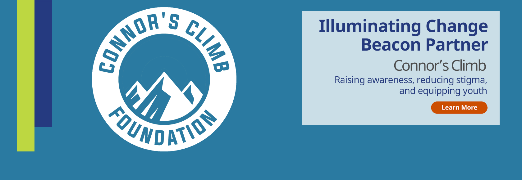 Illuminating Change Beacon Partner. Connor's Climb. Raising awareness, reducing stigma, and equipping youth. Learn more.